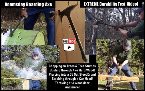Doomsday Axe #1 - Boarding Axe SBG Limited Edition.  Watch professional reviewer Jason Woodard do EXTREME durability tests causing 
NO damage!  Chopping on trees and old tree stumps.  Piercing the pointed end easily through water jugs.  Chopping completely through 
4x4 Pressure-Treated hard wood!  Piercing repeatedly through a 55 gallon steel drum!  Multiple Tactical Axe Throws into a door.  Stabbing 
both the tip AND broad head of the axe THROUGH THE HOOD OF A CAR mul...